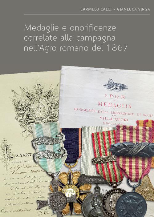 Medaglie e onorificenze correlate alla campagna nell'Agro romano del 1867 - Carmelo Calci,Gianluca Virga - copertina
