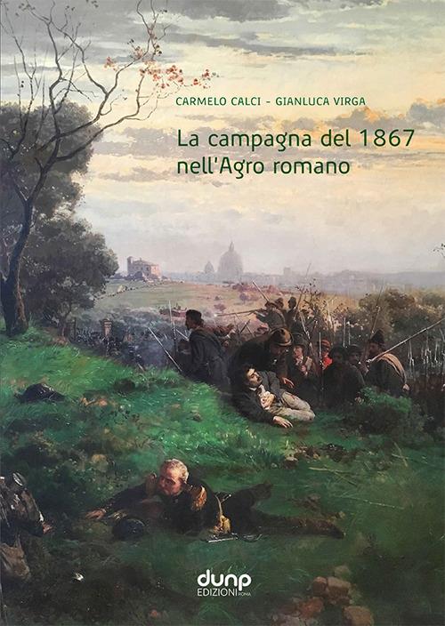La campagna del 1867 nell'Agro romano - Carmelo Calci,Gianluca Virga - copertina