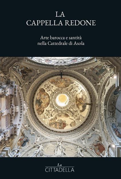 La cappella Redone. Arte barocca e santità nella Cattedrale di Asola - copertina