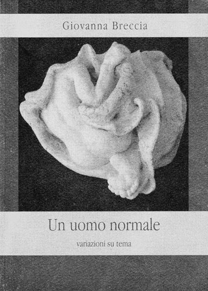 Un uomo normale. Variazioni su tema - Giovanna Breccia - copertina