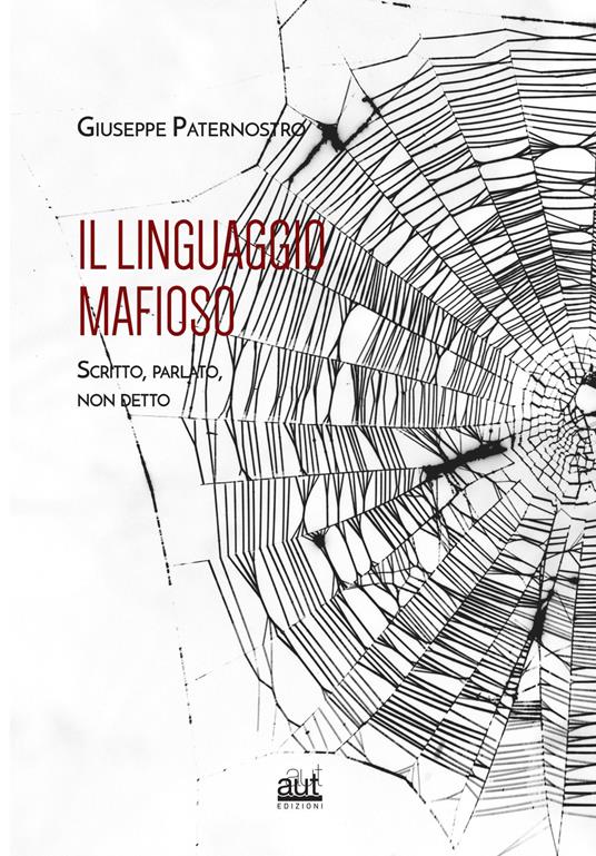 Il linguaggio mafioso. Scritto, parlato, non detto - Giuseppe Paternostro - copertina