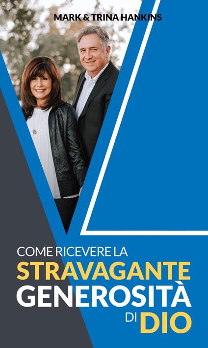 Come ricevere la stravagante generosità di Dio - Mark Hankins,Trina Hankins - copertina