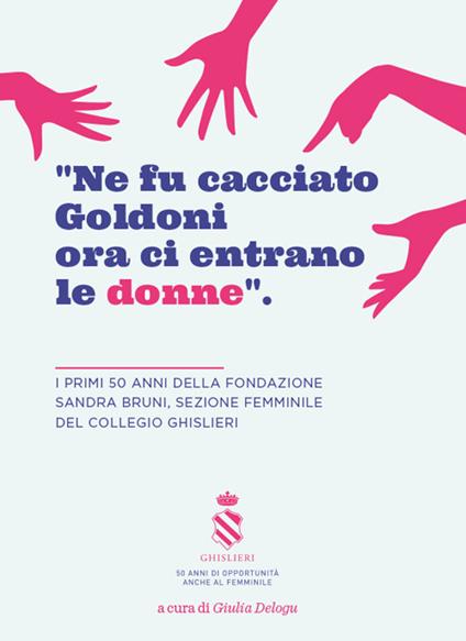 «Ne fu cacciato Goldoni ora ci entrano le donne». I primi 50 anni della Fondazione Sandra Bruni, sezione femminile del collegio Ghislieri - copertina