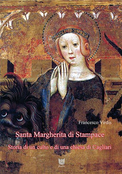 Santa Margherita di Stampace. Storia di un culto e di una chiesa di Cagliari - Francesco Virdis - copertina