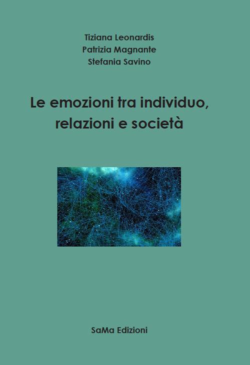 Le emozioni tra individuo, relazioni e società - Tiziana Leonardis,Patrizia Magnante,Stefania Savino - copertina