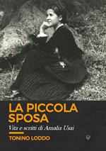 La piccola sposa. Vita e scritti di Amalia Usai