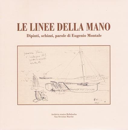 Le linee della mano. Dipinti, schizzi, parole di Eugenio Montale. Ediz. bilingue - copertina