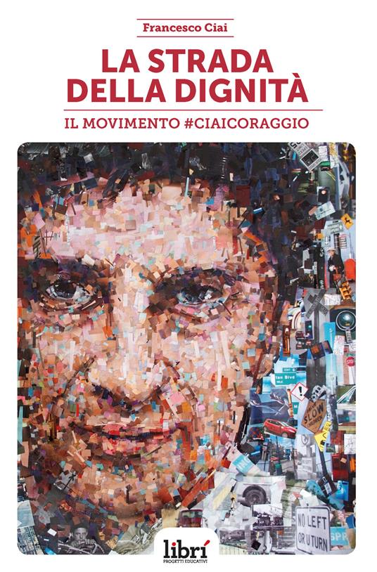 La strada della dignità. Il movimento #CiaiCoraggio - Francesco Ciai - copertina