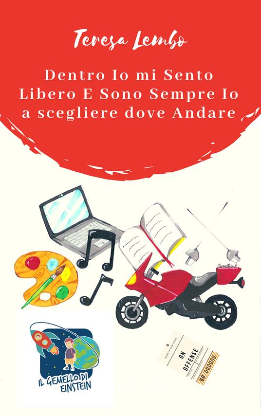 Dentro io mi sento libero e sono sempre io a scegliere dove andare - Teresa Lembo - ebook