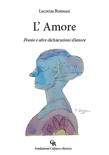 L' Amore. Poesie e altre dichiarazioni d'amore - Lucrezia Romussi - copertina