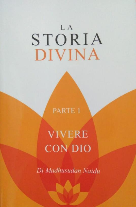La storia divina. Ediz. inglese e italiana. Vol. 1: Vivere con Dio. - Madhusudan Naidu - copertina