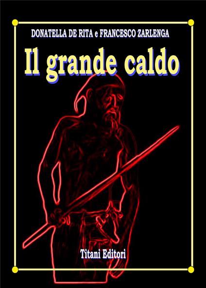 Il grande caldo - Donatella De Rita,Francesco Zarlenga - copertina