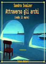 Attraverso gli archi. Vedo il mare