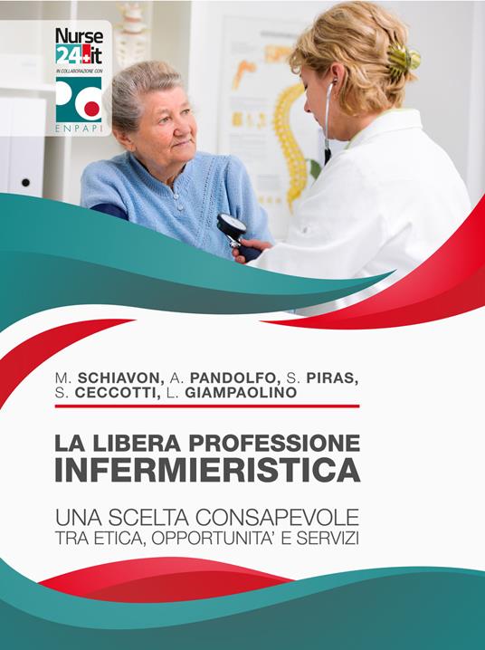 La libera professione infermieristica. Una scelta consapevole tra etica, opportunità e servizi - Mario Schiavon,Angelo Pandolfo,Stefano Piras - copertina