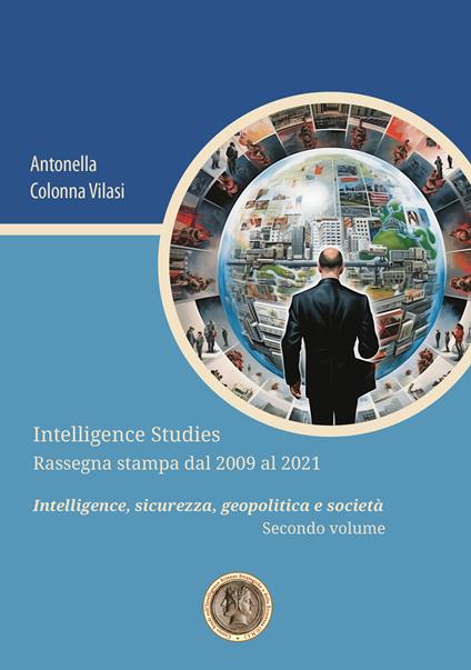 Intelligence Studies. Rassegna stampa dal 2009 al 2021. Intelligence, sicurezza, geopolitica e società. Vol. 2 - Antonella Colonna Vilasi - copertina