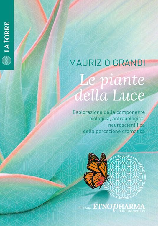 Le piante della luce. Esplorazione della componente biologica, antropologica, neuroscientifica della percezione cromatica - Maurizio Grandi - copertina