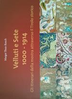 Velluti e sete 1000-1914. Gli itinerari della mostra attraverso il Tirolo storico. Catalogo della mostra (1 maggio-30 ottobre 2017). Ediz. illustrata