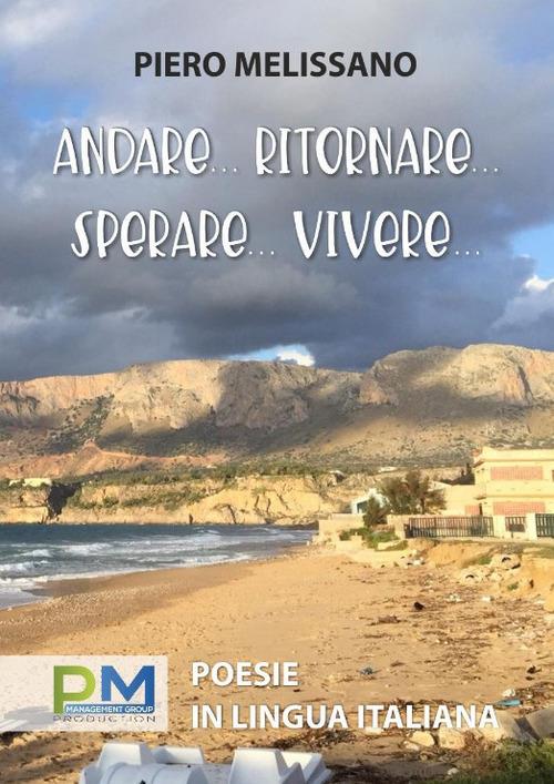 Andare, tornare, sperare, vivere... - Piero Melissano - copertina