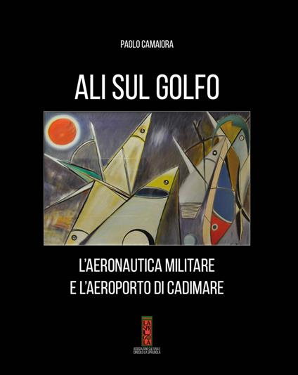 Ali sul golfo. L'aeronautica militare e l'aeroporto di Cadimare - Paolo Camaiora - copertina