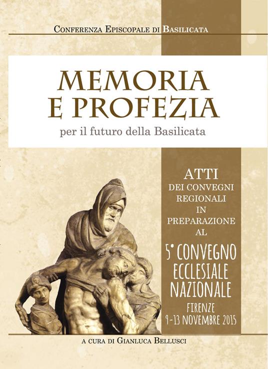 Memoria e profezia per il futuro della Basilicata. Atti dei Convegni regionali in preparazione al 5° Convegno Ecclesiale Nazionale (Firenze, 9-13 novembre 2015) - copertina