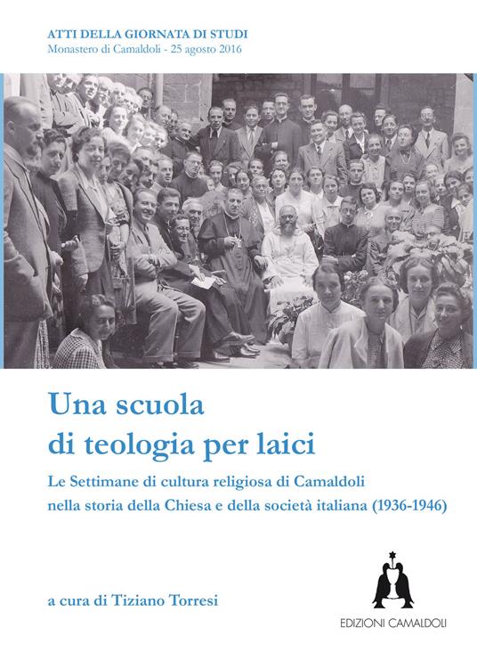 Una scuola di teologia per laici. Le Settimane di cultura religiosa di Camaldoli nella storia della Chiesa e della società italiana (1936-1946) - copertina