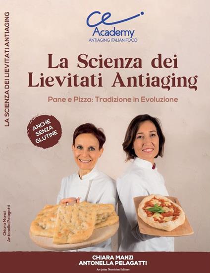 La scienza dei lievitati antiaging. Pane e pizza: tradizione in evoluzione. Anche senza glutine - Chiara Manzi,Antonella Pelagatti - copertina