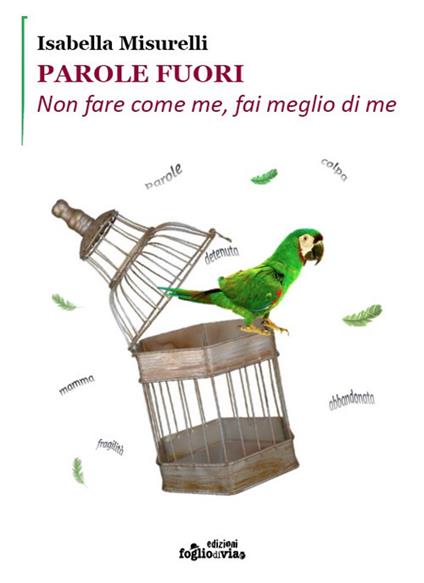 Parole fuori. Non fare come me, fai meglio di me - Isabella Misurelli - copertina