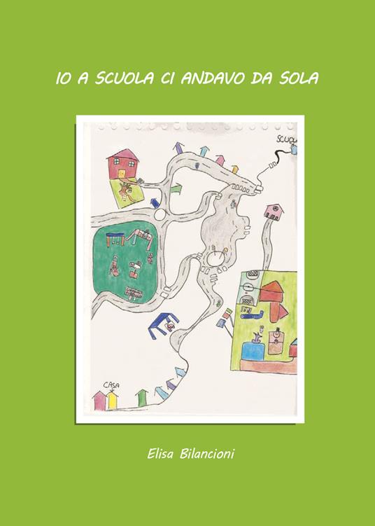 Io a scuola ci andavo da sola. Ediz. illustrata - Elisa Bilancioni - copertina