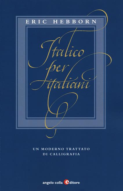 Italico per italiani. Un moderno trattato di calligrafia - Eric Hebborn - copertina