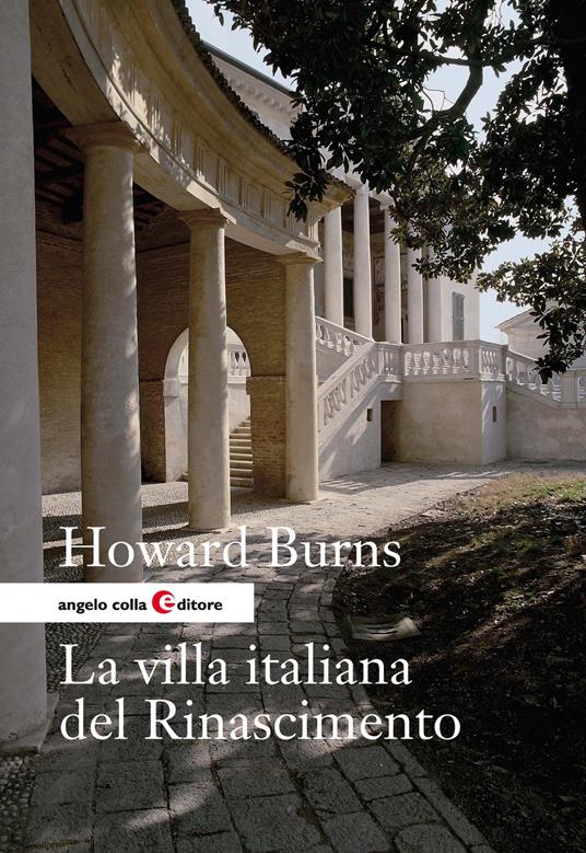 La villa italiana del Rinascimento. Forme e funzioni delle residenze di campagna, dal castello alla villa palladiana - Howard Burns - copertina