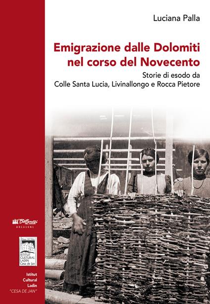 Emigrazione dalle Dolomiti nel corso del Novecento. Storie di esodo da Colle Santa Lucia, Livinallongo e Rocca Pietore. Con Contenuto digitale (fornito elettronicamente) - Luciana Palla - copertina