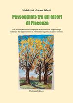 Passeggiate tra gli alberi di Piacenza. Una serie di percorsi accompagnati a racconti alla scoperta degli esemplari che rappresentano il patrimonio vegetale di questo comune