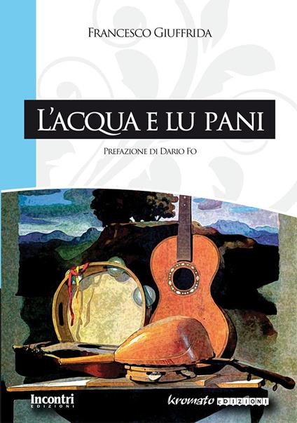 L' acqua e lu pani. Nuova ediz. - Francesco Giuffrida - copertina