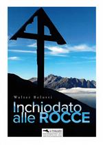 Inchiodato alle rocce. Ediz. illustrata