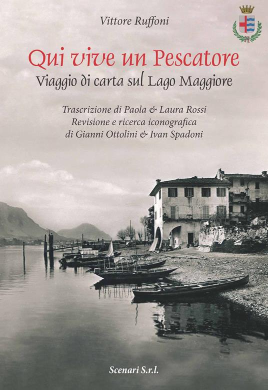 Qui vive un pescatore. Viaggio di carta sul Lago Maggiore. Ediz. illustrata - Vittore Ruffoni - copertina