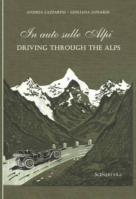 In auto sulle Alpi-Driving through the Alps. Ediz. bilingue - Andrea Lazzarini,Giuliana Lonardi - copertina