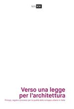 Verso una legge per l'architettura. Principi, regole e processi per la qualità dello sviluppo urbano in Italia