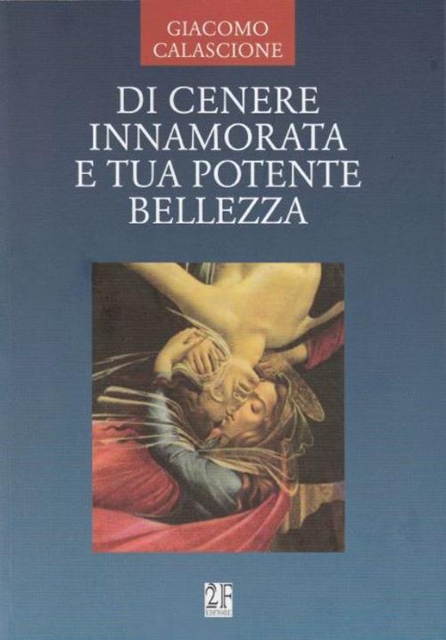 Di cenere innamorata e tua potente bellezza - Giacomo Calascione - copertina