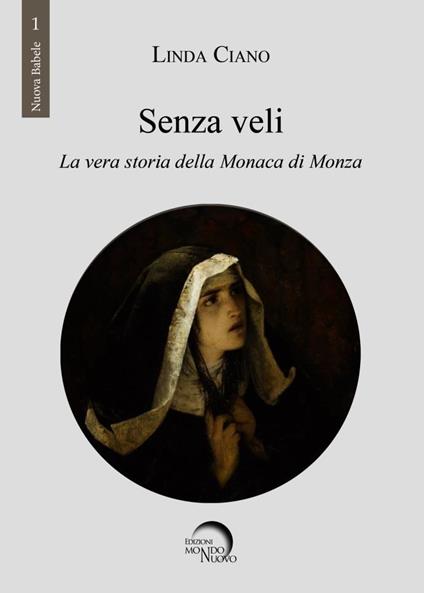 Senza veli. La vera storia della monaca di Monza - Linda Ciano - copertina