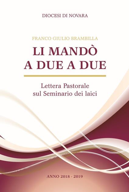 Li mandò a due a due. Lettera pastorale sul seminario dei laici - Franco Giulio Brambilla - copertina
