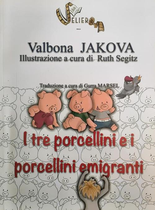 I tre porcellini e i porcellini emigranti. Ediz. a colori - Valbona Jakova - copertina