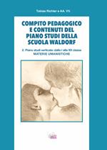 Compito pedagogico e contenuti del piano studi della scuola Waldorf. Vol. 2: Piano studi verticale: dalla I alla XII classe materie umanistiche