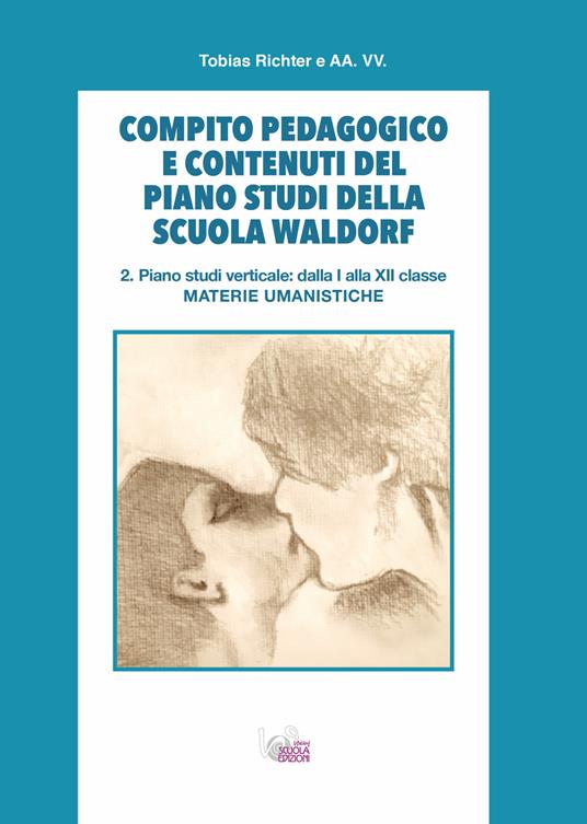 Compito pedagogico e contenuti del piano studi della scuola Waldorf. Vol. 2: Piano studi verticale: dalla I alla XII classe materie umanistiche - Tobias Richter - copertina