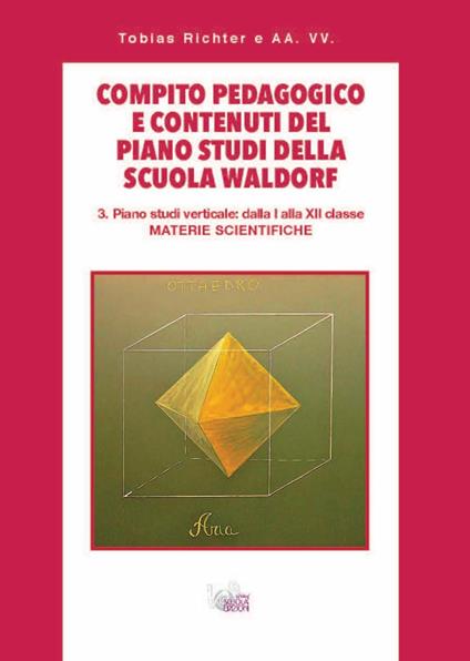 Compito pedagogico e contenuti del piano studi della scuola Waldorf. Vol. 3: Piano studi verticale: dalla I alla XII classe materie scientifiche - Tobias Richter - copertina