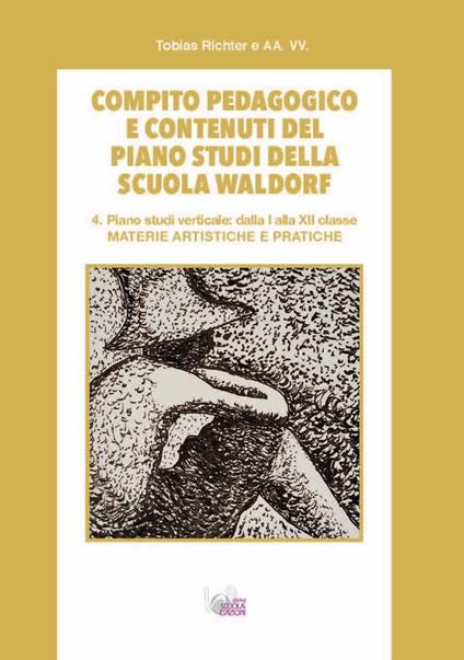 Compito pedagogico e contenuti del piano studi della scuola Waldorf. Ediz. per la scuola. Vol. 4: Materie artistiche e pratiche - Tobias Richter - copertina