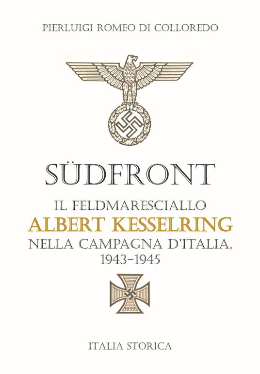 Südfront. Il feldmaresciallo Albert Kesselring nella campagna d’Italia 1943-1945 - Pierluigi Romeo Di Colloredo - copertina