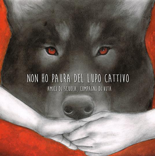 Non ho paura del lupo cattivo. Amici di scuola, compagni di vita. Nuova ediz. - Amici di Scuola - copertina