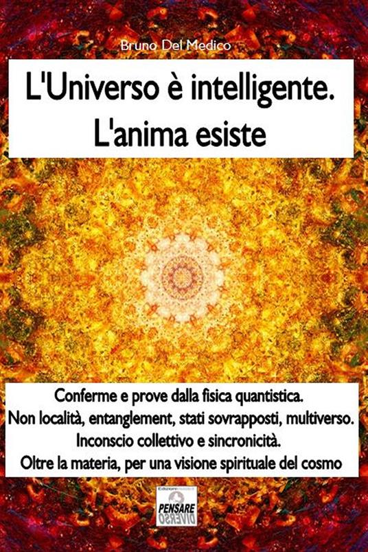 L' universo è intelligente. L'anima esiste - Bruno Del Medico - copertina