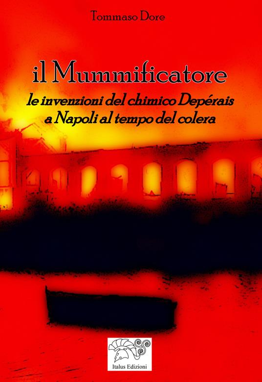 Il mummificatore. Le invenzioni del chimico Depérais a Napoli al tempo del colera - Tommaso Dore - copertina