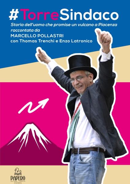 #Torre sindaco. Storia dell'uomo che promise un vulcano a Piacenza - Marcello Pollastri - copertina